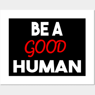 be a good human Posters and Art